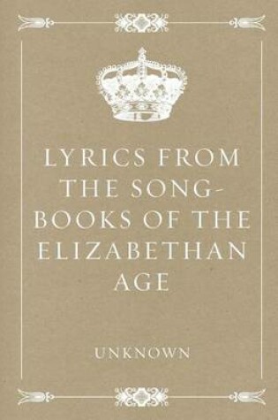 Cover of Lyrics from the Song-Books of the Elizabethan Age