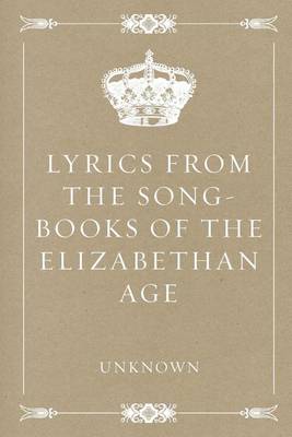 Book cover for Lyrics from the Song-Books of the Elizabethan Age