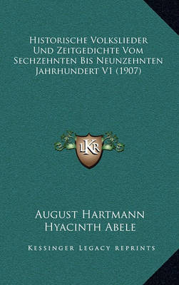 Book cover for Historische Volkslieder Und Zeitgedichte Vom Sechzehnten Bis Neunzehnten Jahrhundert V1 (1907)