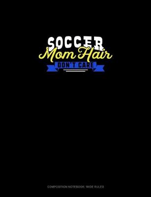 Cover of Soccer Mom Hair Don't Care