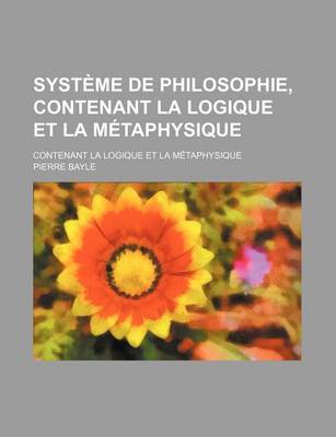 Book cover for Systeme de Philosophie, Contenant La Logique Et La Metaphysique