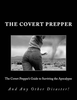 Book cover for The Covert Prepper's Guide to Surviving the Apocalypse