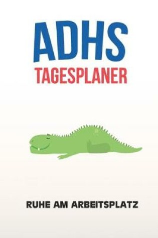 Cover of ADHS Tagesplaner - Ruhe am Arbeitsplatz