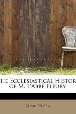 Cover of The Ecclesiastical History of M. L'Abb Fleury,