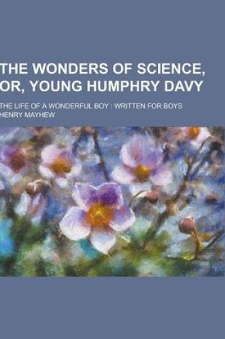 Cover of The Wonders of Science, Or, Young Humphry Davy; The Life of a Wonderful Boy