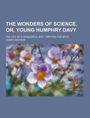 Book cover for The Wonders of Science, Or, Young Humphry Davy; The Life of a Wonderful Boy