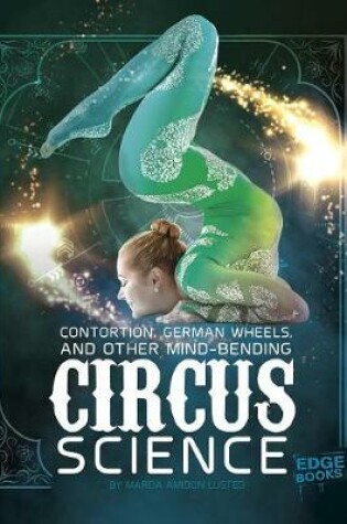 Cover of Contortion, German Wheels, and Other Mind-Bending Circus Science