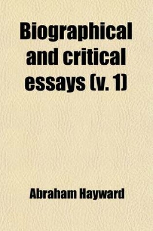 Cover of Biographical and Critical Essays (Volume 1); Reprinted from Reviews, with Additions and Corrections. a New Series
