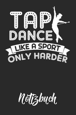 Book cover for Tap Dance Like A Sport Only Harder Notizbuch