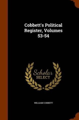 Cover of Cobbett's Political Register, Volumes 53-54