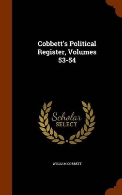 Book cover for Cobbett's Political Register, Volumes 53-54