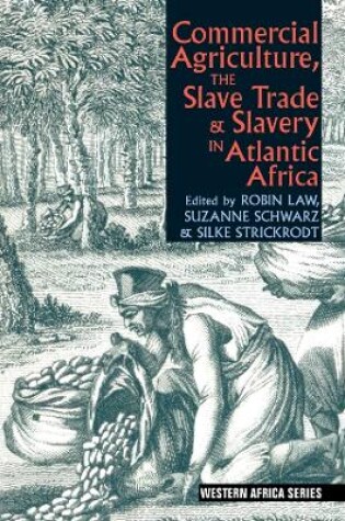 Cover of Commercial Agriculture, the Slave Trade & Slavery in Atlantic Africa