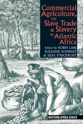 Book cover for Commercial Agriculture, the Slave Trade & Slavery in Atlantic Africa