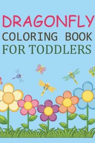 Cover of Dragonfly Coloring Book For Toddlers