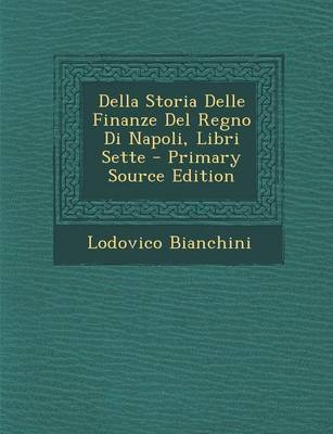 Book cover for Della Storia Delle Finanze del Regno Di Napoli, Libri Sette - Primary Source Edition