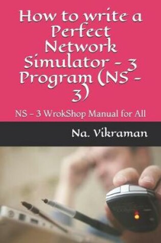 Cover of How to write a Perfect Network Simulator - 3 Program (NS - 3)