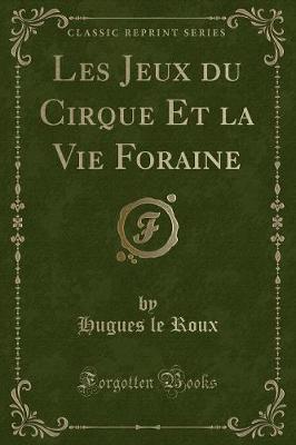 Book cover for Les Jeux Du Cirque Et La Vie Foraine (Classic Reprint)