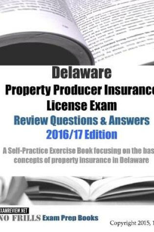 Cover of Delaware Property Producer Insurance License Exam Review Questions & Answers 2016/17 Edition