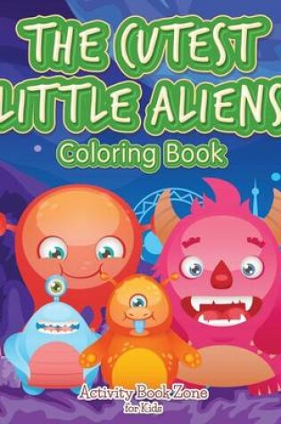 Cover of The Cutest Little Aliens Coloring Book