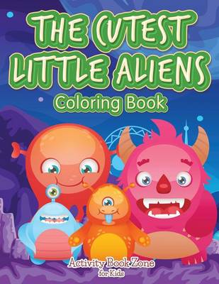 Book cover for The Cutest Little Aliens Coloring Book