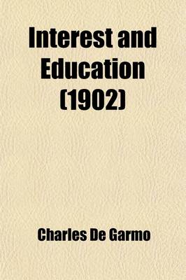 Book cover for Interest and Education; The Doctrine of Interest and Its Concrete Application