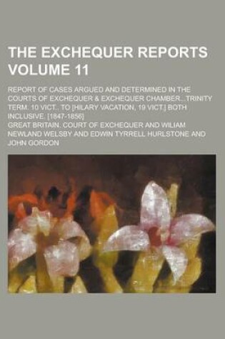 Cover of The Exchequer Reports; Report of Cases Argued and Determined in the Courts of Exchequer & Exchequer Chamber...Trinity Term. 10 Vict.. to [Hilary Vacat