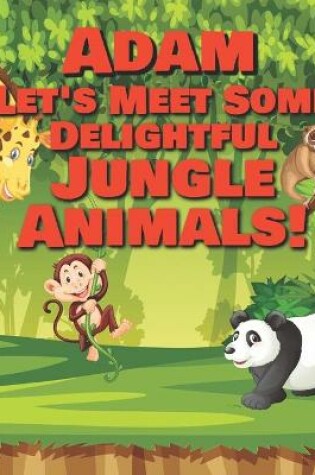 Cover of Adam Let's Meet Some Delightful Jungle Animals!