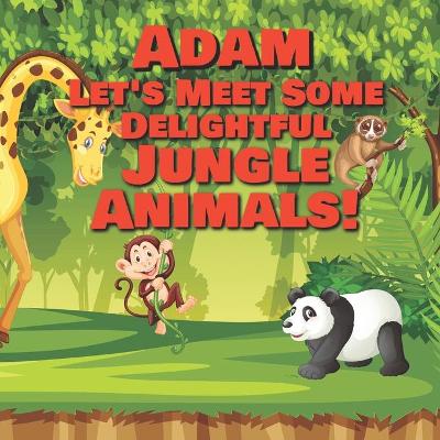 Book cover for Adam Let's Meet Some Delightful Jungle Animals!