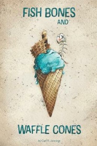 Cover of Fish Bones and Waffle Cones