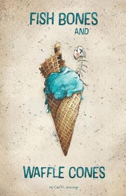 Cover of Fish Bones and Waffle Cones