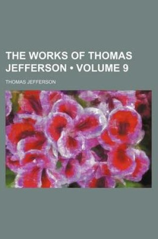 Cover of The Works of Thomas Jefferson (Volume 9)