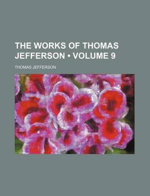 Book cover for The Works of Thomas Jefferson (Volume 9)