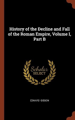 Book cover for History of the Decline and Fall of the Roman Empire, Volume I, Part B