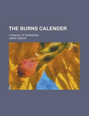 Book cover for The Burns Calender; A Manual of Burnsiana