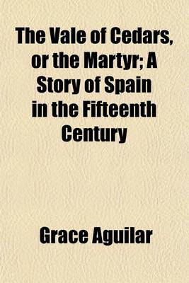 Book cover for The Vale of Cedars, or the Martyr; A Story of Spain in the Fifteenth Century