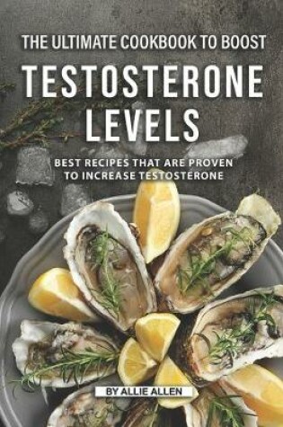 Cover of The Ultimate Cookbook to Boost Testosterone levels