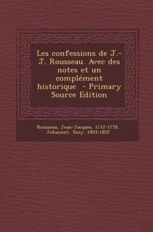 Cover of Les Confessions de J.-J. Rousseau. Avec Des Notes Et Un Complement Historique