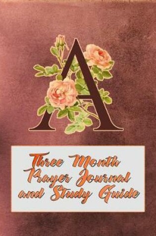 Cover of A Three Month Prayer Journal and Study Guide