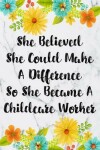 Book cover for She Believed She Could Make A Difference So She Became An Childcare Worker