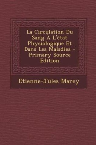 Cover of La Circulation Du Sang A L'Etat Physiologique Et Dans Les Maladies