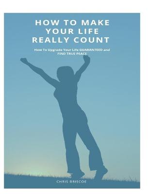 Book cover for How To Make Your Life Really Count. (Hard Cover, Image Wrap)