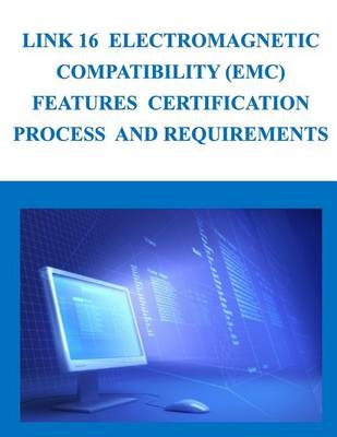 Book cover for Link 16 Electromagnetic Compatibility (EMC) Features Certification Process and Requirements