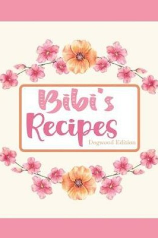 Cover of Bibi's Recipes Dogwood Edition