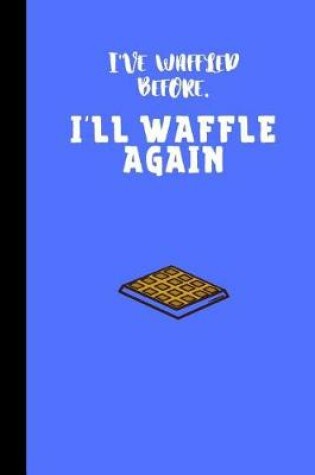 Cover of I've waffled before. I'll waffle again