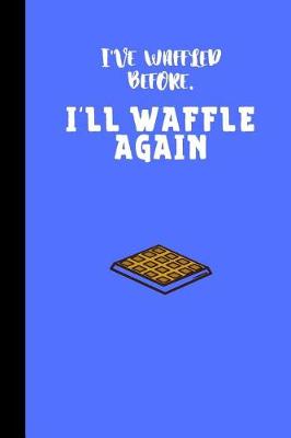 Book cover for I've waffled before. I'll waffle again