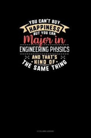 Cover of You Can't Buy Happiness But You Can Major In Engineering Physics and That's Kind Of The Same Thing