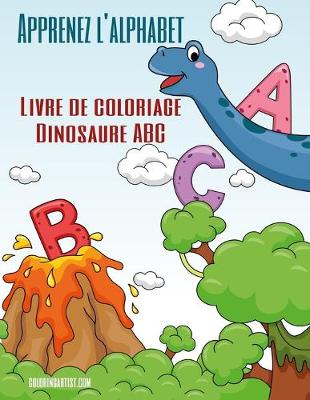 Book cover for Apprenez l'alphabet - Livre de coloriage Dinosaure ABC