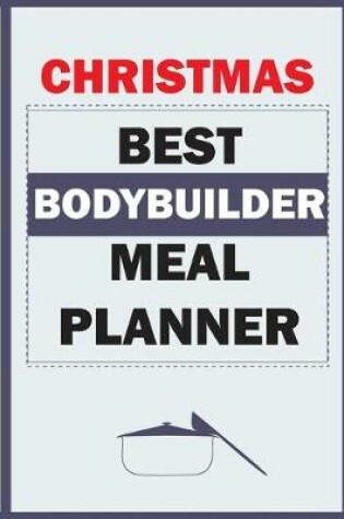 Cover of Christmas Best Bodybuilder Meal Planner