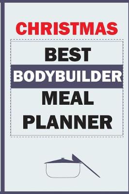 Book cover for Christmas Best Bodybuilder Meal Planner