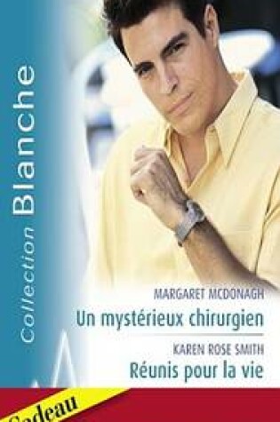 Cover of Un Mysterieux Chirurgien - Reunis Pour La Vie - Un Espoir de Bonheur (Harlequin Blanche)